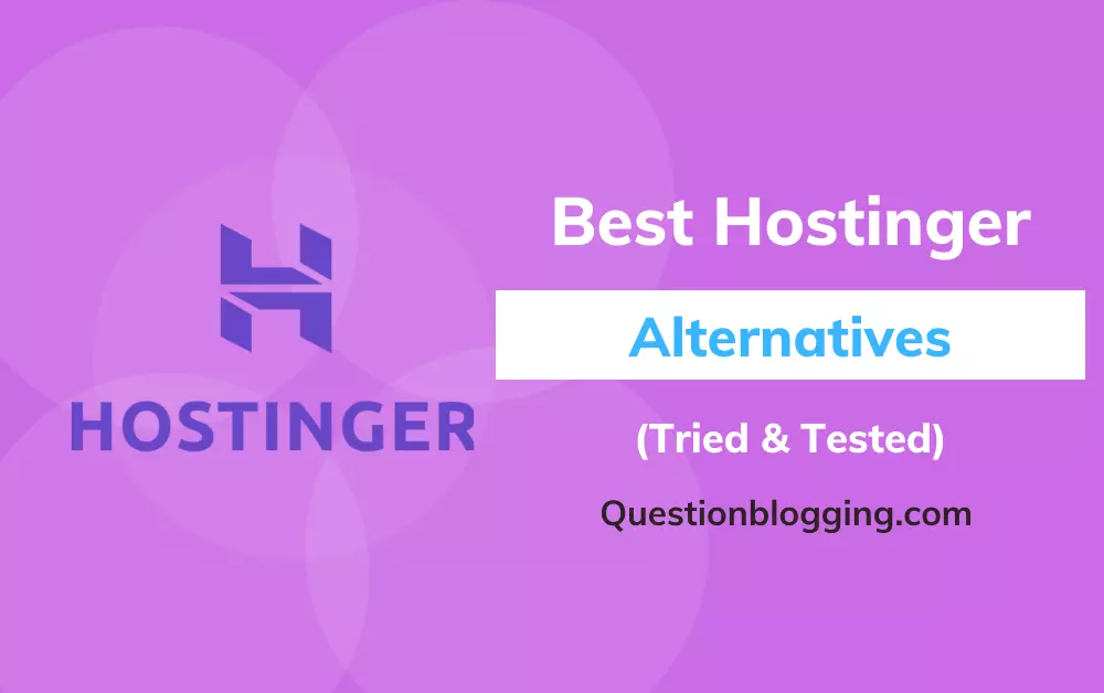 7 Best Hostinger Alternatives and Competitors (Tried and Tested)